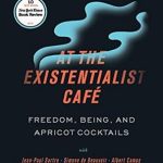 Discover the Philosophical Depths: A Captivating Review of *At the Existentialist Café: Freedom, Being, and Apricot Cocktails with Jean-Paul Sartre, Simone de Beauvoir, Albert Camus, Martin Heidegger, Maurice Merleau-Ponty and Others* Discover the Philosophical Depths: A Captivating Review of *At the Existentialist Café: Freedom, Being, and Apricot Cocktails with Jean-Paul Sartre, Simone de Beauvoir, Albert Camus, Martin Heidegger, Maurice Merleau-Ponty and Others*