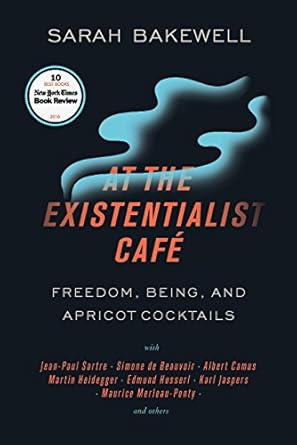 Discover the Philosophical Depths: A Captivating Review of *At the Existentialist Café: Freedom, Being, and Apricot Cocktails with Jean-Paul Sartre, Simone de Beauvoir, Albert Camus, Martin Heidegger, Maurice Merleau-Ponty and Others*