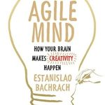 Unlocking Creativity: A Comprehensive Review of The Agile Mind: How Your Brain Makes Creativity Happen Unlocking Creativity: A Comprehensive Review of The Agile Mind: How Your Brain Makes Creativity Happen