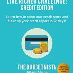 Unlock Your Financial Freedom: A Comprehensive Review of the Live Richer Challenge: Credit Edition – Learn How to Raise Your Credit Score and Clean Up Your Credit Report in 22 Days! Unlock Your Financial Freedom: A Comprehensive Review of the Live Richer Challenge: Credit Edition – Learn How to Raise Your Credit Score and Clean Up Your Credit Report in 22 Days!