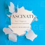 Unlock the Secrets of Influence: A Deep Dive into ‘Fascinate: Your 7 Triggers to Persuasion and Captivation’ Unlock the Secrets of Influence: A Deep Dive into ‘Fascinate: Your 7 Triggers to Persuasion and Captivation’