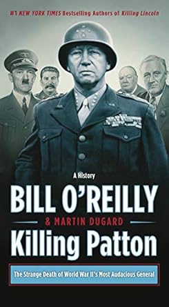 Uncover the Shocking Truth: A Deep Dive into ‘Killing Patton: The Strange Death of World War II’s Most Audacious General’
