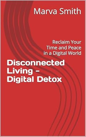 Discover the Secrets to a Balanced Life: A Review of ‘Disconnected Living – Digital Detox: Reclaim Your Time and Peace in a Digital World’