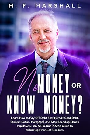 Essential Guide to Financial Freedom: A Comprehensive Review of ‘No Money or Know Money?: Learn How to Pay Off Debt Fast (Credit Card Debt, Student Loans, Mortgage) and Stop Spending Money Impulsively – An All-In-One 7-Step Guide to Achieving Financial Freedom’