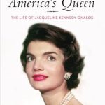 An Unforgettable Journey Through History: America’s Queen: The Life of Jacqueline Kennedy Onassis