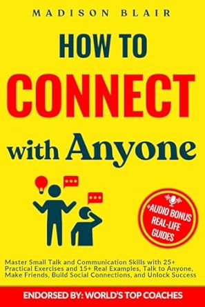 Unlock the Secrets to Effortless Conversations: A Comprehensive Review of ‘How to Connect with Anyone: Master Small Talk and Communication Skills with 25+ Practical Exercises and 15+ Real Examples, Talk to Anyone, Make Friends, Build Social Connections and Unlock Success’