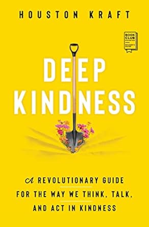 Transformative Insights Await: Deep Kindness: A Revolutionary Guide for the Way We Think, Talk, and Act in Kindness