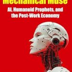 Discover the Future of Work: A Deep Dive into ‘Dawn of the Mechanical Muse: AI, Humanoid Prophets, and the Post-Work Economy’ Discover the Future of Work: A Deep Dive into ‘Dawn of the Mechanical Muse: AI, Humanoid Prophets, and the Post-Work Economy’