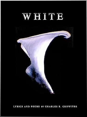 Discover the Depths of Emotion: A Review of *White: Lyrics and Poems by Charles R. Griffiths*