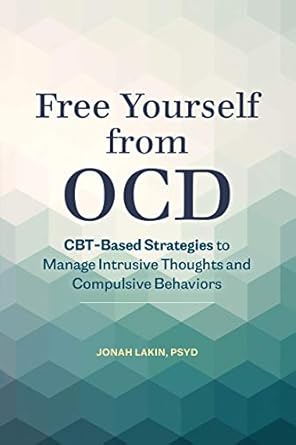Unlocking Peace of Mind: A Comprehensive Review of ‘Free Yourself from OCD: CBT-Based Strategies to Manage Intrusive Thoughts and Compulsive Behaviors’