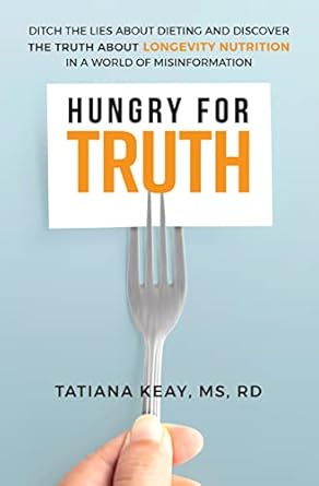 Uncover the Secrets to Healthy Living: A Review of ‘Hungry for Truth: Ditch the Lies About Dieting and Discover the Truth About Longevity Nutrition in a World of Misinformation’