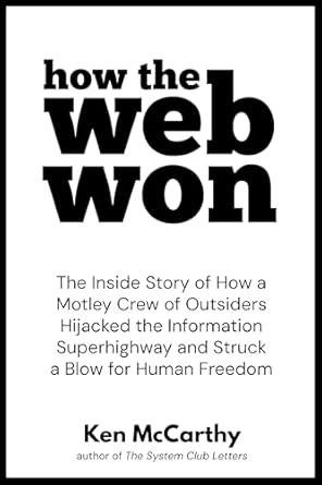 Unraveling the Internet Revolution: A Captivating Review of ‘How the Web Won: The Inside Story of How a Motley Crew of Outsiders Hijacked the Information Superhighway and Struck a Blow for Human Freedom’