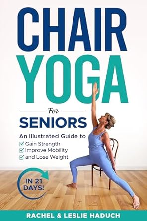 Transform Your Health: A Comprehensive Review of ‘Chair Yoga for Seniors: An Illustrated Guide to Gain Strength, Improve Mobility, and Lose Weight in 21 Days!’
