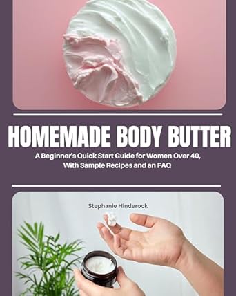 Discover the Secrets to Radiant Skin: A Review of Homemade Body Butter: A Beginner’s Quick Start Guide for Women Over 40, With Sample Recipes and an FAQ