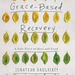 Transform Your Healing Journey: A Comprehensive Review of Grace Based Recovery: A Safe Place to Heal and Grow Transform Your Healing Journey: A Comprehensive Review of Grace Based Recovery: A Safe Place to Heal and Grow