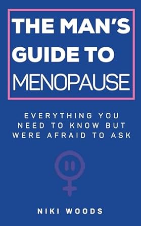 Unlocking the Secrets of Midlife: A Comprehensive Review of ‘The Man’s Guide To Menopause: Everything You Need To Know But Were Afraid To Ask’