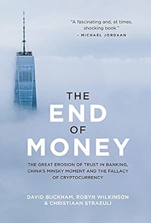 Unveiling the Truth: A Compelling Review of ‘The End of Money: The Great Erosion of Trust in Banking, China’s Minsky Moment and the Fallacy of Cryptocurrency’