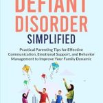 Transform Your Parenting Journey: A Comprehensive Review of ‘Oppositional Defiant Disorder Simplified: Practical Parenting Tips for Effective Communication, Emotional Support, and Behavior Management to Improve Your Family Dynamic’