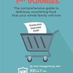 Discover the Secrets to Family-Friendly Nutrition: A Review of ‘Real Food for Rookies: The Comprehensive Guide to Delicious, Nourishing Food that Your Whole Family Will Love’