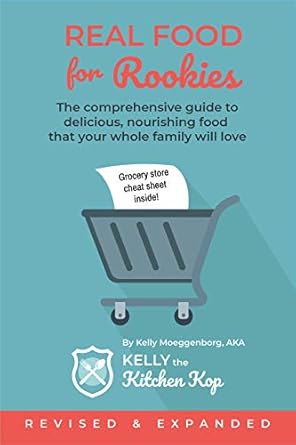 Discover the Secrets to Family-Friendly Nutrition: A Review of ‘Real Food for Rookies: The Comprehensive Guide to Delicious, Nourishing Food that Your Whole Family Will Love’