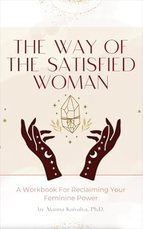 Transform Your Life: A Comprehensive Review of The Way of the Satisfied Woman: Workbook for Reclaiming Feminine Power