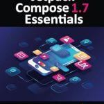 Unlock Your Android Development Potential: A Comprehensive Review of Jetpack Compose 1.7 Essentials: Developing Android Apps with Jetpack Compose 1.7, Android Studio, and Kotlin Unlock Your Android Development Potential: A Comprehensive Review of Jetpack Compose 1.7 Essentials: Developing Android Apps with Jetpack Compose 1.7, Android Studio, and Kotlin