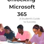 Discover the Secrets to Academic Excellence: Unlocking Microsoft 365 – A Student’s Guide to Success Review Discover the Secrets to Academic Excellence: Unlocking Microsoft 365 – A Student’s Guide to Success Review