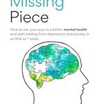 Unlock Your Path to Wellness: A Must-Read Review of ‘The Missing Piece: How to Eat Your Way to a Better Mental Health and Start Healing from Depression and Anxiety in as Little as 1 Week’