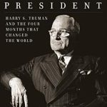 Discover the Impact of Leadership: A Review of The Accidental President: Harry S. Truman and the Four Months That Changed the World