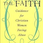 Transformative Insights: A Review of Keeping the Faith: Guidance for Christian Women Facing Abuse