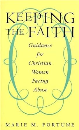 Transformative Insights: A Review of Keeping the Faith: Guidance for Christian Women Facing Abuse