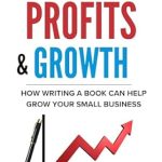 Unlock Business Success: A Comprehensive Review of ‘Leads Sales Profits & Growth: How Writing a Book Can Help Grow Your Small Business from Amazon’