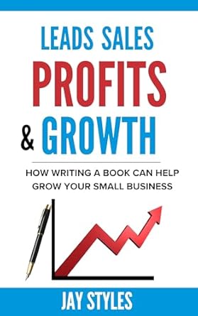 Unlock Business Success: A Comprehensive Review of ‘Leads Sales Profits & Growth: How Writing a Book Can Help Grow Your Small Business from Amazon’