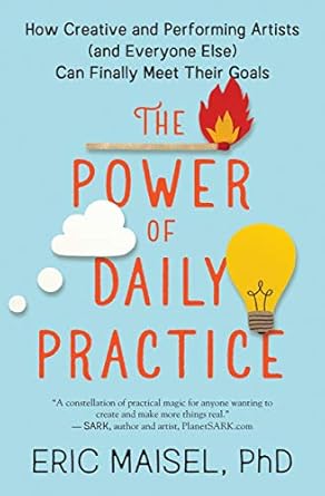 Unlock Your Creative Potential: A Must-Read Review of ‘The Power of Daily Practice: How Creative and Performing Artists (and Everyone Else) Can Finally Meet Their Goals’