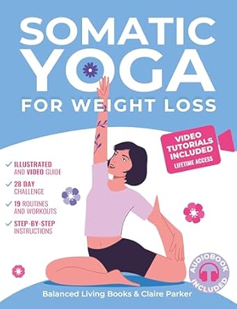 Unlock Your Weight Loss Journey: A Comprehensive Review of ‘Somatic Yoga for Weight Loss: Transform Your Body and Mind One Breath at a Time in 10 Minutes per Day’ – Illustrated Somatic Exercises for Beginners with 28-Day Plan and Personal Trainer Video Course
