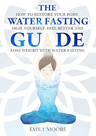 Transform Your Health: A Comprehensive Review of The Water Fasting Guide: How to Restore Your Body, Heal Yourself, Feel Better and Lose Weight with Water Fasting