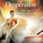 Transformative Journey of Faith: A Review of The Gift of Desperation: The True Story of God’s Grace Alive in a Life