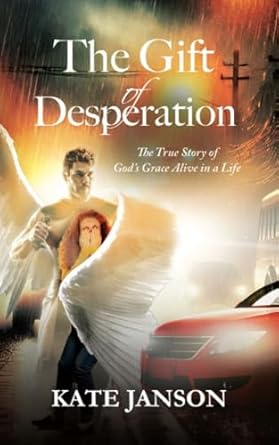 Transformative Journey of Faith: A Review of The Gift of Desperation: The True Story of God’s Grace Alive in a Life