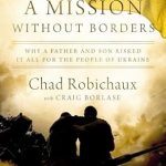 An Inspiring Tale of Courage: A Mission Without Borders: Why a Father and Son Risked it All for the People of Ukraine