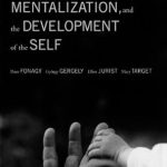 Unlocking Emotional Resilience: A Deep Dive into ‘Affect Regulation, Mentalization, and the Development of the Self’ Unlocking Emotional Resilience: A Deep Dive into ‘Affect Regulation, Mentalization, and the Development of the Self’
