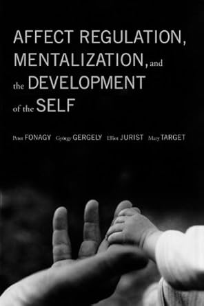 Unlocking Emotional Resilience: A Deep Dive into ‘Affect Regulation, Mentalization, and the Development of the Self’