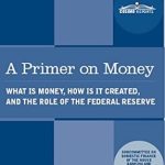 Essential Insights Revealed: A Primer on Money: What is Money, How Is It Created, and the Role of the Federal Reserve Essential Insights Revealed: A Primer on Money: What is Money, How Is It Created, and the Role of the Federal Reserve