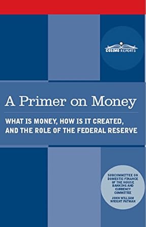 Essential Insights Revealed: A Primer on Money: What is Money, How Is It Created, and the Role of the Federal Reserve Essential Insights Revealed: A Primer on Money: What is Money, How Is It Created, and the Role of the Federal Reserve