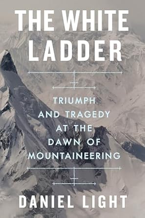 An Unforgettable Journey Through Time: A Review of The White Ladder: Triumph and Tragedy at the Dawn of Mountaineering
