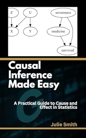 Unlock the Secrets of Data Analysis: A Comprehensive Review of ‘Causal Inference Made Easy: A Practical Guide to Cause and Effect in Statistics’