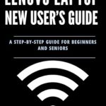 Essential Insights: Lenovo Laptop New User’s Guide: A Step-by-Step Instruction Manual for Beginners and Seniors (Tech Tips and Online Security Solutions for Beginners Book 3) Essential Insights: Lenovo Laptop New User’s Guide: A Step-by-Step Instruction Manual for Beginners and Seniors (Tech Tips and Online Security Solutions for Beginners Book 3)