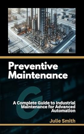 Unlocking Efficiency: A Comprehensive Review of Preventive Maintenance: A Complete Guide to Industrial Maintenance for Advanced Automation