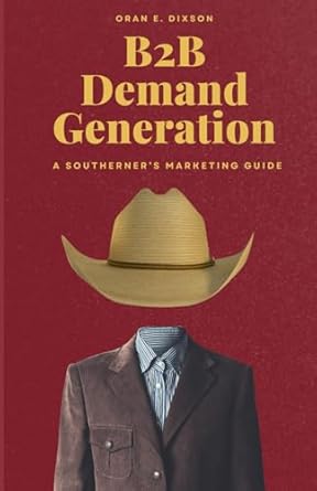 Discover the Secrets of Successful Marketing: A Review of ‘B2B Demand Generation: A Southerner’s Marketing Guide’ from Amazon
