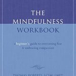 Transform Your Life with This Essential Guide: The Mindfulness Workbook: A Beginner’s Guide to Overcoming Fear and Embracing Compassion (New Harbinger Self-Help Workbook) Review