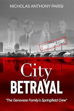 Uncover the Dark Secrets of Organized Crime: A Review of City of Betrayal: The Genovese Family’s Springfield Crew (The Genovese Crime Family’s Springfield Mafia Book 2)